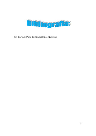  Livro do 8ºano de Ciências Físico-Químicas.




                                                21
 
