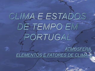 ATMOSFERA,
ELEMENTOS E FATORES DE CLIMA .2
1
 