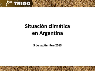 Situación climática
en Argentina
5 de septiembre 2013
 