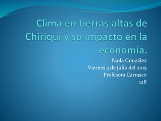 Paola González
Viernes 3 de julio del 2015
Profesora Carrasco
12B
 