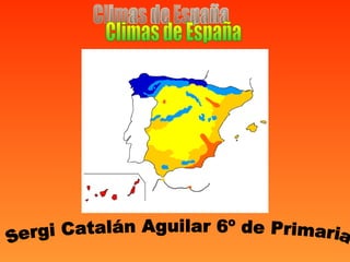 Climas de España Sergi Catalán Aguilar 6º de Primaria 