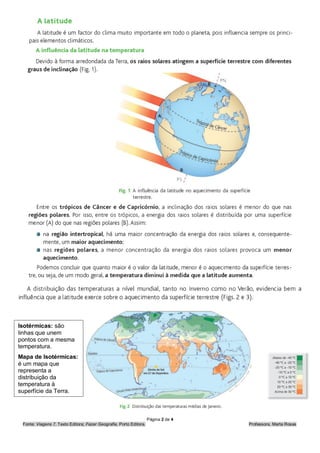 Página 2 de 4
Fonte: Viagens 7, Texto Editora; Fazer Geografia, Porto Editora. Professora, Marta Rosas
Isotérmicas: são
linhas que unem
pontos com a mesma
temperatura.
Mapa de Isotérmicas:
é um mapa que
representa a
distribuição da
temperatura à
superfície da Terra.