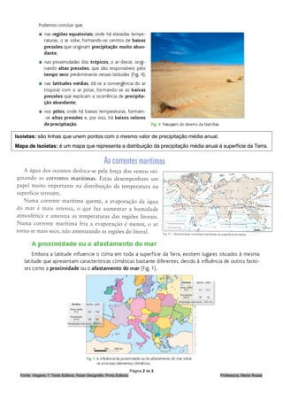Página 2 de 3
Fonte: Viagens 7, Texto Editora; Fazer Geografia, Porto Editora. Professora, Marta Rosas
Isoietas: são linhas que unem pontos com o mesmo valor de precipitação média anual.
Mapa de Isoietas: é um mapa que representa a distribuição da precipitação média anual à superfície da Terra.
 