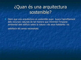 ¿Quan és una arquitectura sostenible? ,[object Object]