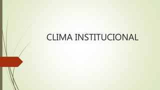 CLIMA INSTITUCIONAL
 