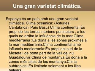 L´altitud sobre el nivell de la mar. Com  menor sigui  l´ altitud  a què ens trobem més càlid serà el clima. 