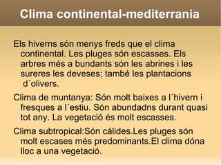 Com  més a prop ens trobem de la mar ,més càlid serà el clima. 