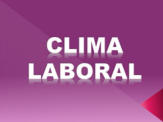CLIMA 
LABORAL 
 