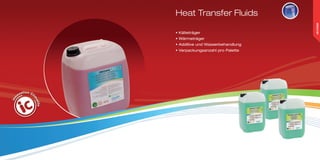 • Kälteträger
• Wärmeträger
• Additive und Wasserbehandlung
• Verpackungsanzahl pro Palette
Heat Transfer Fluids
KÄLTETRÄGER
 