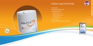 • Mineralöle
• Halbsynthetische Öle
• Synthetische Öle
- Alkylbenzol (AB)
- Polyalphaolefine (PAO)
- Polyalkylenglykole (PAG)
- Polyolester (POE)
- Polyvinylether (PVE)
• Anwendung
• Verpackungsanzahl pro Palette
Kältemaschinenöle
KÄLTE-
MASCHINENÖLE
 