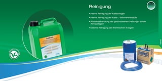 • Interne Reinigung der Kälteanlagen
• Interne Reinigung der Kälte- / Wärmerkreisläufe
• Wasserbehandlung der geschlossenen Heizungs- sowie
Klimaanlagen
• Externe Reinigung der thermischen Anlagen
Reinigung
REINIGUNG
 