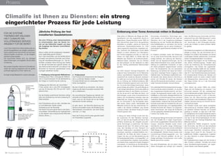 Viele sehen im Millenaris die Wiege des Wett-
kampfsports und des ungarischen Sports im
Allgemeinen. Dieses Bauwerk wurde 1896 mit
dem Ziel errichtet, einen Ort für die sportlichen
Aktivitäten zu schaffen, welche am Rande der
zahlreichen Gedenkfeierlichkeiten für 1000
Jahre ungarischer Geschichte, organisiert wur-
den. Zwischen den Weltkriegen wurde dieses
Stadion zu einem Velodrom von internationa-
lem Format ausgebaut und das u.a. nach den
Plänen von Hajós Alfréd. Im Winter dient der
Mittelteil des Stadions als Schlittschuhbahn.
Während dieser Jahreszeit, die von Oktober
bis April andauert, ist das Gebäude vor allem
für das Training aufstrebender Mannschaften
gedacht.
Die 2002 erbaute Trainings-Eislaufbahn, die
aufgrund ihres Kühlsystems mit für Menschen
nahezu unschädlichem halogeniertem Kohlen-
wasserstoff als modernes Bauwerk anerkannt
ist, stellt nach und nach die Ammoniak-Anlage,
die zur Kühlung der Schlittschuhbahnen (Mil-
lenáris et Kisstadion) genutzt wird in den Schat-
ten. Es wurde demzufolge beschlossen, diese
ganze Anlage abzureißen. Die große Menge an
in der Anlage befindlichem Ammoniak stellte ein
erhebliches Risiko für die Athleten und Anwoh-
ner dar, da sie sich in der Nähe der Sport- und
Wohnanlagen sowie eines Einkaufszentrums
befand. Der Grundbesitzer verlangte, dass das
Kältemittel der Anlage ohne jegliches Austre-
ten von Ammoniak in die Atmosphäre extra-
hiert werde. Gazsó László, Betriebsleiter des
Millenáris-Zentrums hat das Unternehmen Cli-
malife in der Absicht kontaktiert, eine sichere
Lösung zu finden, die diesem Anspruch in jeder
Hinsicht gerecht wird.
In Bezug auf diese Anfrage wurde eine Stu-
die zusammen mit dem Betreiber durchge-
führt, um den Ort des Eingriffs und die für eine
perfekte Ausführung der Aufgabe einzuset-
zende Technologie zu bestimmen. Die Dehon
Gruppe ist seit über 140 Jahren auf die Lage-
rung, das Handling und den Transport von
diversen Gefahrgütern spezialisiert (toxische,
brennbare, explosive, umweltschädliche, etc.).
Climalife Kft, die Filiale der Dehon Gruppe in
Ungarn hat also auf die Berufserfahrung der
Schwestergesellschaften zurückgegriffen, um
ein kundengerechtes Angebot auszuarbeiten
und dieses erste ungarische Projekt erfolgreich
umzusetzen. Im Anschluss an die Standortbe-
gehung sollte die zur Wiederverwertung des
Climalife ist Ihnen zu Diensten: ein streng
eingerichteter Prozess für jede Leistung
Ammoniaks erforderliche Technologie gesi-
chert werden, um in Anbetracht der Lage des
Standorts, der in der Umgebung ansässigen
Bevölkerung und der Toxizität des Mittels jeg-
liche Notfallsituation zu vermeiden. Der Vorzug
unseres Angebots lag bei seiner Extraktions-
technologie im geschlossenen Kreislauf mit Null
Emission.
Im Angebot enthalten waren die Entleerung
von ca. einer Tonne Ammoniak, das sich in der
Anlage befindet, die Lieferung der Steckver-
binder und der Spezialvorrichtungen, die für
diese Arbeit erforderlich sind, sowie die Bereit-
stellung von qualifizierten Fachleuten, so dass
die Arbeit erfolgreich abgeschlossen werden
kann. Der Einsatztermin war von besonderer
Bedeutung, da während der Dauer der Entlee-
rung keine unbefugte Person Zugang zu dem
Gelände hatte. Der Betreiber verpflichtete sich,
die Sportler über dieses Verbot in Kenntnis zu
setzen und Climalife Kft plante, die Arbeiten
über ein Wochenende durchzuführen, um even-
tuelle Unannehmlichkeiten einzuschränken.
Die zuständige Behörde (Katastrophenmanage-
ment) wurde als erstes kontaktiert, um sie über
den vorgesehenen Extraktionstermin, die Tech-
nologie, die angewandt werden sollte, und den
Notfallplan zu informieren. Besagte Behörde hat
die Arbeiten zur Kenntnis genommen und keine
zusätzliche Maßnahme zur Risikoverringerung
vorgeschrieben. Aufgrund der Kürze der Extrak-
tionszeit wurde diese am Vorabend für die zuvor
gelieferten Ausrüstungen und Lagerkapazitäten
simuliert (Kontrolle der Präsenz von angemes-
senen Anschlüssen, der Länge der Schläuche
und der geeigneten Behälterverbindungen, der
Funktion der Geräte, etc.).
Da die genaue Menge Ammoniak nicht bekannt
war, hat Climalife Kft, in enger Zusammenar-
beit mit dem ausgebildeten Personal der Dehon
Gruppe, zahlreiche Behälter sowie Indust-
rieschläuche von großer Länge, Entleerungs-
geräte, eine Vakuumpumpe und eine zertifizierte
OMH-Waage und 2 m3
demineralisiertes Was-
ser bereitgestellt. Darüber hinaus wurden zwei
Hochleistungs-Entleerungsgeräte vom Typ
ATEX an den Standort geliefert, da die zur
Anlage gehörigen Kompressoren zuvor außer
Betrieb genommen wurden.
Die erste Einsatzphase, die von einem integ-
rierten Schauglas aus verfolgt wird, bestand
darin, die Mischung aus Ammoniak und Kom-
pressorenöl aus dem Wärmetauscher in einen
bestimmten Behälter umzufüllen. Sobald „rei-
ner“ Ammoniak in dem Schauglas erschien,
wurde das Umfüllen zu einem anderen Behäl-
ter geleitet.
Die Entleerung ausgehend vom Wärmetauscher
erfolgte so lange, wie das Ammoniak sich in
flüssiger Form befand. Bei Auftreten von Dampf
wurde dieser Transfer unterbrochen, um bei den
beiden Flüssigkeitsbehältern fortzufahren.
Der folgende Tag begann mit der Fortführung
des letzten Arbeitsvorgangs. Parallel dazu
wurde die Entleerung des Kompressorenöls
durchgeführt. Das Kühlen der Lagerbehäl-
ter und des Dampfes stellte sich als unerläss-
lich heraus, da die Umgebungstemperatur von
über 30 °C den Extraktionsprozess erschwerte.
Die entsprechende Kühlung der Dämpfe und
der Behälter wurde von einem mobilen Kühler
und Wassersprühen übernommen. Am Ende
des Tages wurden bis zu 4 bar Ammoniak
zurückgewonnen.
Nach Ablauf der ersten Hälfte des dritten
Tages war die Entleerung von maximal 1 bar
Ammoniak beendet. Die des verbleibenden
Ammoniakdampfes erfolgte mittels einer Hoch-
leistungsvakuumpumpe (1.000 m3
/Stunde).
Dieser aus der Vakuumpumpe gewonnene
Dampf wurde in demineralisiertem Wasser neu-
tralisiert, was eine Lösung von 4 bis 6% Ammo-
niumhydroxid ergab.
Der Kreislauf wurde nach seiner kompletten
Vakuumierung an einzelnen Stellen geöffnet,
um während mehrerer Stunden mit Druckluft
gereinigt zu werden, so dass die in den Roh-
ren verbliebenen Ammoniakrückstände entfernt
werden konnten. So wurden also das Kühlmittel
und das Öl des Ammoniakkreislaufs mit einer
0-Emission aus der Trainings-Eislaufbahn des
Millenáris entfernt.
Als gefährliche Abfälle eingestuft, wurden
das Ammoniak, das Altöl und das extrahierte
Ammoniumhydroxid in mit geeigneten Kenn-
zeichnungen (Etiketten) versehenen Verpa-
ckungen durch einen für den Transport von
gefährlichen Abfällen zugelassenen Logistiker
von dem Standort zu einem Verbrennungso-
fen befördert.
Bei Projektabschluss zeigte sich der Kunde in
allen Punkten zufrieden. Climalife hat erneut
seine Dienstleistungskompetenz auf ungari-
schem Boden unter Beweis gestellt.
Extraction d’1 tonne d’ammoniac au plein cœur de Budapest	
Prozess
Climalife contact n°6 I 11
Prozess
Entleerung einer Tonne Ammoniak mitten in Budapest
FÜR DIE SYSTEME
THERMISCHER ANLAGEN
HÄLT CLIMALIFE EIN
VOLLSTÄNDIGES SERVICE-
ANGEBOT FÜR SIE BEREIT.
Unser Team bietet Ihnen Wartungslösungen an,
die die Energieeffizienz der Anlagen verbessern.
Dank unseres Know-how können wir auch spe-
zifische Eingriffe vornehmen, um die Anlagen-
dichtheit sicherzustellen.
Die Vorschriften ändern sich, wir verfolgen
diese Änderungen und begleiten Sie bei deren
Umsetzung.
Bei unseren Eingriffen übernimmt Climalife ent-
weder die Leistung insgesamt oder wir greifen
punktuell ergänzend zu Ihren Teams ein.
Es folgen einige Beispiele für unsere Leistungen.
Ziel einer Prüfung eines Gaswarnsystems
ist sicherzustellen, dass der Sensor kor-
rekt auf das Kältemittel reagiert und dass
alle Ausgänge des Sensors vorschriftsmä-
ßig arbeiten.
Warum sollten die fest eingebauten Gasdetek-
toren regelmäßig geprüft werden?
Die F-Gas Vorschriften und die NORM EN378
schreiben eine jährliche Kontrolle unter Einhal-
tung der Herstellerempfehlungen vor. Die Vor-
schriften schreiben keine Eichung des Geräts
vor. Bei der Kontrolle kann geprüft werden, ob
das Gerät korrekt funktioniert und dadurch die
Sicherheit für Personen gewährleistet sowie
Leckagen identifiziert werden.
1 – Festlegung vorbeugender Maßnahmen
Erstellung eines Plans vorbeugender Maßnah-
men in Zusammenarbeit mit der Betreiberfirma
der Anlage vor Ausführung der Leistung.
Festlegung des Rahmens der Vorschriften:
F-Gas werden wie in das (FR) Umweltgesetz
und die EU-Normen EN 378 und EN 14624
übernommen.
Der die Arbeiten ausführende Techniker verfügt
über eine Zertifizierung und eine Zulassung für
Elektroarbeiten.
Das Prüfverfahren wird von dem Hersteller des
zu kontrollierenden Geräts erstellt.
Vorbereitung auf der Baustelle:
Das Gerät muss eine ganze Nacht unter Span-
nung bleiben. Sicherstellung der Zugänglichkeit
zu den Meldern über entsprechende Hilfsmittel
(Gerüst, Bühne...).
2 – Prüfprotokoll
Das Protokoll wird entsprechend der Kategorie
des zu prüfenden Melders erstellt.
Für jedes Modell wird ein individuelles Prüfver-
fahren durchgeführt.
Bei dem Eingriff ist es erforderlich, die Zeitver-
zögerung des Alarms bei jedem einzelnen Mel-
der zu deaktivieren.
Die auszuführende Regulierung befindet sich
entweder am Prüfgerät selbst oder an den Sen-
soren, was von der Anzahl der an der Anlage
befindlichen Sonden abhängt.
Es geht darum, die Stand-By-Spannung des
Sensors einzustellen sowie, die Einstellung des
Alarmsollwerts vorzunehmen, der recht häufig
nahe bei 1,2 V liegt.
Nach der Prüfung wird für jedes geprüfte Gerät
ein Prüfzertifikat ausgestellt.
Jährliche Prüfung der fest
installierten Gasdetektoren
Meßfühler 1Meßfühler 2Meßfühler 3Meßfühler 4
220V-Versorgung
2- Nur für 2 Niveaus
Relais für externen
Alarm
FehleranzeigeRelais für
externen
Alarm
HIGH
10 I Climalife contact n°6
Durchflussregler
Typische
Durchflussmenge
0,3l / Min
Auslass
5/8’’18
Biegsamer,
nicht-absorbierender
Schlauch
Belüftete
Kalibrierhaube
Zylinder 360mm hoch x 88mm
Durchmesser 440mm hoch
mit Durchflussregler 110 l
Kalibriergaskapazität
Gewicht 1,4 kg
 