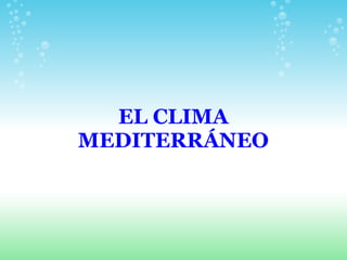 EL CLIMA MEDITERRÁNEO   