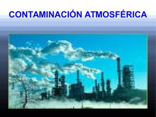 CONTAMINACIÓN ATMOSFÉRICA
 