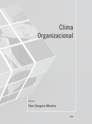 Autora
Elen Gongora Moreira
2008
Clima
Organizacional
 