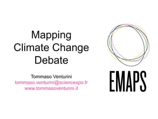 Mapping
Climate Change
Debate
Tommaso Venturini
tommaso.venturini@sciencespo.fr
www.tommasoventurini.it
 