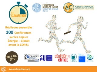 Réalisons	ensemble	
100 Conférences	
sur	les	enjeux	
Énergie	– Climat
avant	la	COP21
avenirclimatique.org 1
 