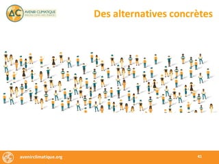 avenirclimatique.org 41
Des	alternatives	concrètes
 