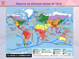 Observe os diversos climas da Terra

 