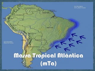 Massa Tropical Atlântica (mTa)