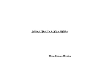 ZONAS TERMICAS DE LA TIERRA Maria Dolores Morales  