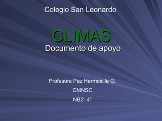 CLIMAS Documento de apoyo Profesora Paz Hermosilla O. CMNSC NB2- 4º Colegio San Leonardo 