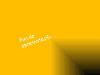 Fim da apresentação … 