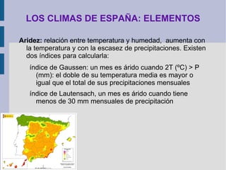LOS CLIMAS DE ESPAÑA: ELEMENTOS Viento:  movimientos horizontales del aire en relación a la superficie terrestre y se producen como consecuencia de las diferencias de presión y van desde las altas a las bajas presiones. Se mide con el anemómetro (velocidad) y la veleta (dirección) 