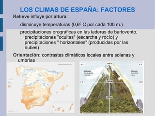 LOS CLIMAS DE ESPAÑA: ELEMENTOS España lluviosa: cornisa cantábrica, Pirineos y  enclaves montañosos del interior, recibe más de 800 mm.  