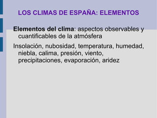 El  clima  es la  sucesión de los estados de tiempo,  lo   estudia la climatología, rama de la geografía física.  