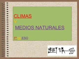 CLIMAS Y MEDIOS NATURALES 1º  de   ESO 
