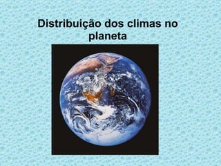 Distribuição dos climas no planeta 