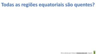 Oficina elaborada pela Professora FERNANDA BRUM LOPES - Geografia
 