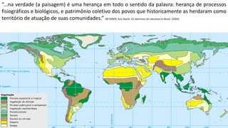 Oficina elaborada pela Professora FERNANDA BRUM LOPES - Geografia
“...na verdade (a paisagem) é uma herança em todo o sentido da palavra: herança de processos
fisiográficos e biológicos, e patrimônio coletivo dos povos que historicamente as herdaram como
território de atuação de suas comunidades.” AB’SABER, Aziz Nacib. Os domínios de natureza no Brasil. (2003)
 