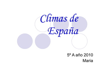 Climas de España 5º A año 2010 Maria 