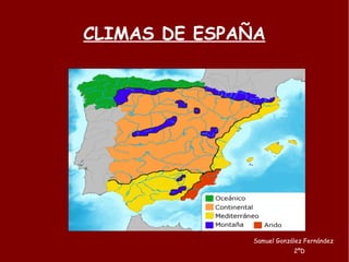 CLIMAS DE ESPAÑA Samuel González Fernández 2ºD 