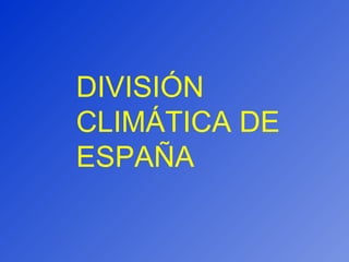 DIVISIÓN CLIMÁTICA DE ESPAÑA 
