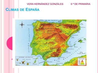 CLIMAS DE ESPAÑA
VERA HERNÁNDEZ GONZÁLES 6 ª DE PRIMARIA
 