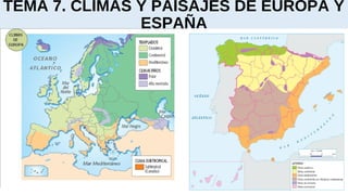 TEMA 7. CLIMAS Y PAISAJES DE EUROPA Y
ESPAÑA
 