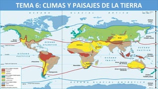 TEMA 6: CLIMAS Y PAISAJES DE LA TIERRA
 