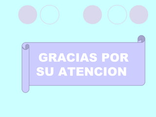 GRACIAS POR
SU ATENCION
 