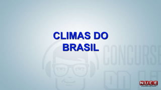 CLIMAS DO
BRASIL
 