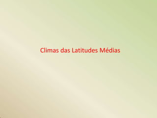 Climas das Latitudes Médias
 