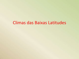 Climas das Baixas Latitudes
 