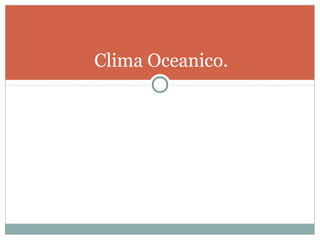 Clima Oceanico.

 