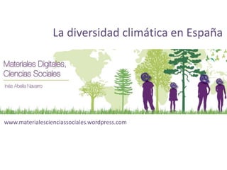 La diversidad climática en España 
www.materialescienciassociales.wordpress.com 
 