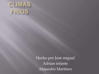 Hecho por José miguel
   Adrian infante
 Alejandro Martínez
 