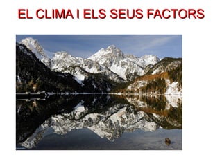 EL CLIMA I ELS SEUS FACTORS 