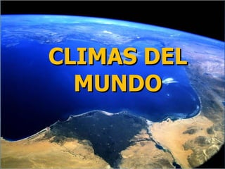 TEMA 1: LA TIERRA CLIMAS DEL MUNDO 