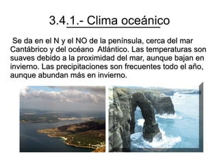 3.1.- Clima mediterráneo típico. Se da en zonas cercanas al mar Mediterráneo,en Extremadura y en Andalucía occidental. 
